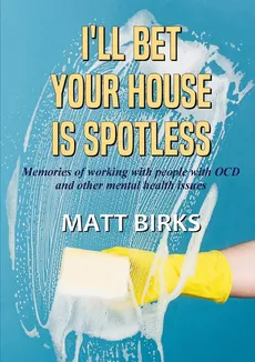 I Bet Your House Is Spotless - Matt Birks