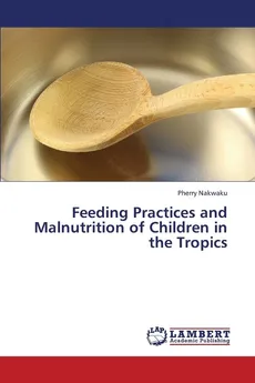 Feeding Practices and Malnutrition of Children in the Tropics - Pherry Nakwaku