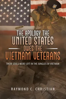 The Apology the United States Owes the Vietnam Veterans - Raymond C. Christian