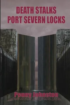 Death Stalks Port Severn Locks - Penny Johnston
