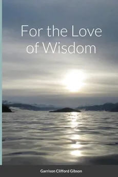For the Love of Wisdom - Garrison Gibson