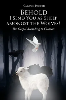Behold-I Send You as Sheep amongst the Wolves! - Cleavon Jackson