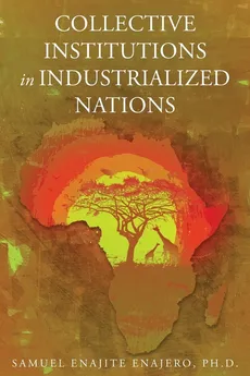 Collective Institutions in Industrialized Nations - Ph.D. Samuel Enajite Enajero