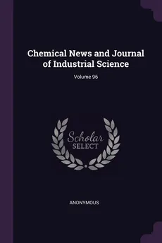 Chemical News and Journal of Industrial Science; Volume 96 - Anonymous