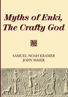 Myths of Enki, The Crafty God - Samuel Noah Kramer