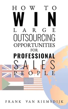 How to Win Large Outsourcing Opportunities for Professional Sales People - Frank van Riemsdijk