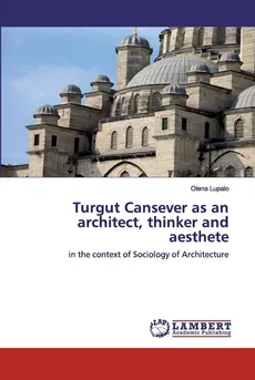 Turgut Cansever as an architect, thinker and aesthete - Olena Lupalo
