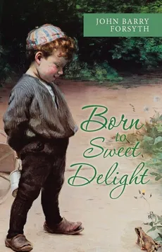Born to Sweet Delight - John Barry Forsyth