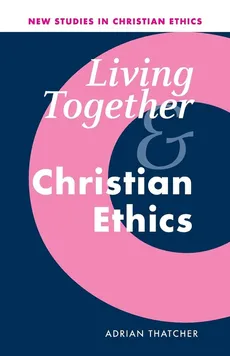 Living Together and Christian Ethics - Adrian Thatcher