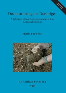 Deconstructing the Durotriges - Martin Papworth
