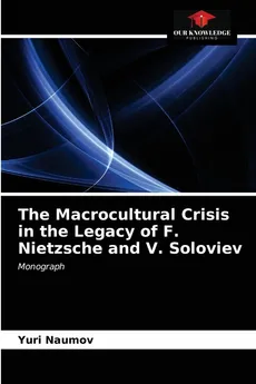 The Macrocultural Crisis in the Legacy of F. Nietzsche and V. Soloviev - Yuri Naumov