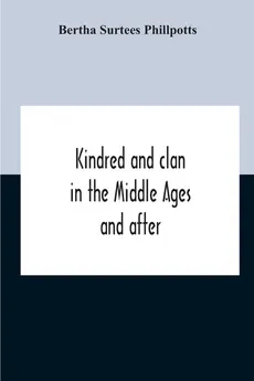 Kindred And Clan In The Middle Ages And After - Phillpotts Bertha Surtees
