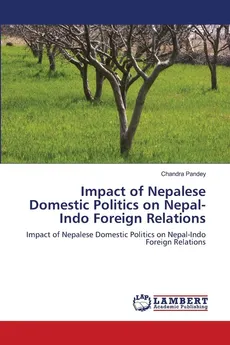 Impact of Nepalese Domestic Politics on Nepal-Indo Foreign Relations - Chandra Pandey