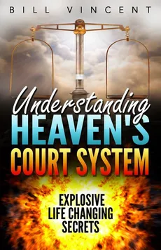 Understanding Heaven's Court System - Bill Vincent