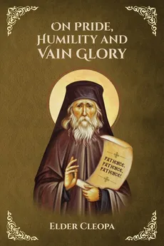 On Pride, Humbleness and Vain Glory by Elder Cleopas the Romanian - St George Monastery