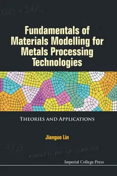 Fundamentals of Materials Modelling for Metals Processing Technologies - Jianguo Lin