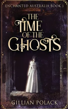 The Time Of The Ghosts - Gillian Polack