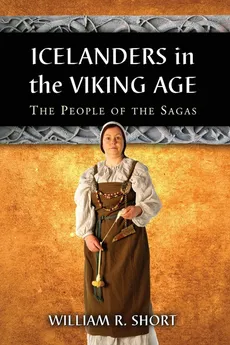 Icelanders in the Viking Age - William R Short