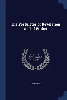 The Postulates of Revelation and of Ethics - Thomas Hill