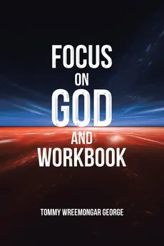 Focus on God and Workbook - Tommy Wreemongar George