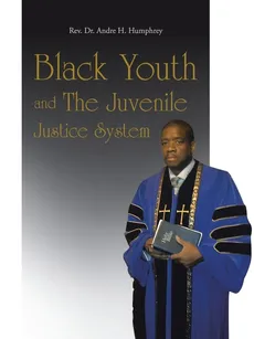 Black Youth and the Juvenile Justice System - Rev Dr Andre H. Humphrey