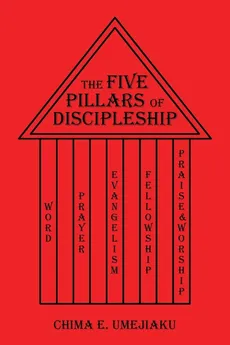 The Five Pillars of Discipleship - Chima E. Umejiaku