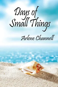 Days of Small Things - Arlene Channell