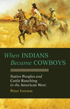 When Indians Became Cowboys - Peter Iverson