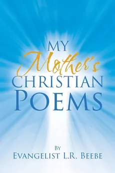 My Mother's Christian Poems - Evangelist L.R. Beebe