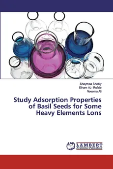 Study Adsorption Properties of Basil Seeds for Some Heavy Elements Lons - Shaymaa Shebly