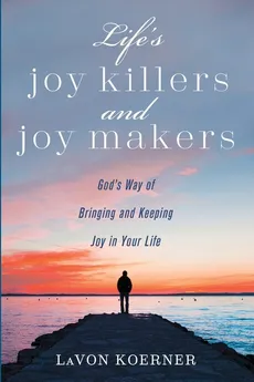 Life's Joy Killers and Joy Makers - LaVon Koerner