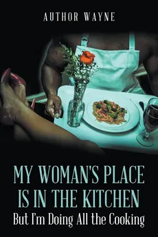 My Woman's Place is in the Kitchen - Author Wayne