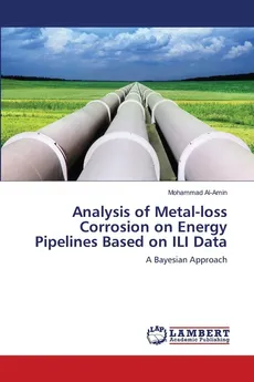 Analysis of Metal-loss Corrosion on Energy Pipelines Based on ILI Data - Mohammad Al-Amin