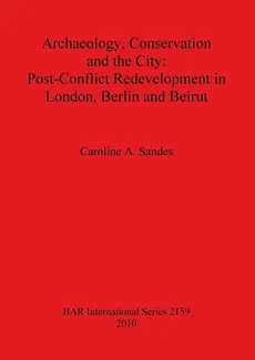 Archaeology, Conservation and the City - Caroline  A. Sandes