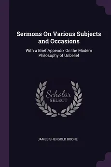 Sermons On Various Subjects and Occasions - James Shergold Boone