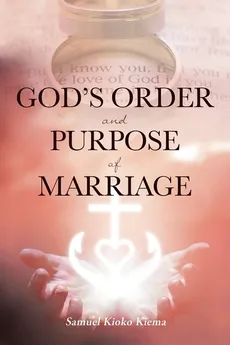 God's Order and Purpose of Marriage - Samuel Kioko Kiema