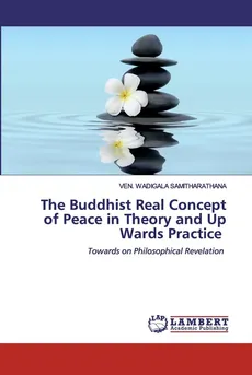 The Buddhist Real Concept of Peace in Theory and Up Wards Practice - VEN. WADIGALA SAMITHARATHANA