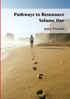 Pathways To Resonance Volume One Full Colour Version - Gary Francis