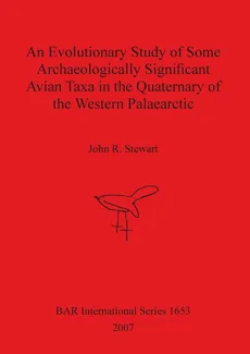 An Evolutionary Study of Some Archaeologically Significant Avian Taxa in the Quaternary of the Western Palaearctic - John  R. Stewart