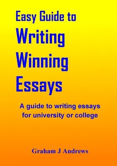 Easy Guide To Writing Winning Essays - Graham Andrews