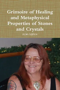 Grimoire of Healing and Metaphysical Properties of Stones and Crystals - KIM OGREN