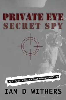 Private Eye Secret Spy - Ian D Withers