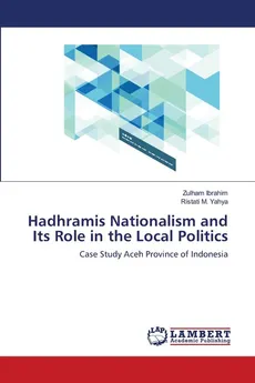Hadhramis Nationalism and Its Role in the Local Politics - Zulham Ibrahim