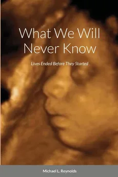 What We Will Never Know - Michael Reynolds