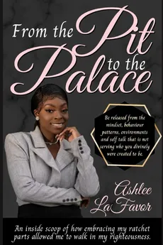 From The Pit to the Palace - Ashlee LaFavor