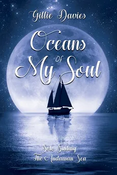 Oceans of My Soul - Solo Sailing the Andaman Sea - Gillie  M Davies