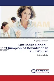 Smt Indira Gandhi - Champion of Downtrodden and Women - Ithepalli Subramanyam