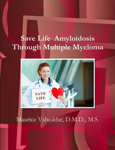 Save Life  Amyloidosis Through Multiple Myeloma - D.M.D. M.S. Maurice Vahedifar