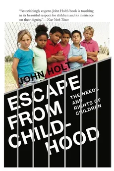 Escape From Childhood - John  Caldwell Holt