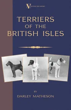 Terriers - An Illustrated Guide (a Vintage Dog Books Breed Classic) - Darley Matheson